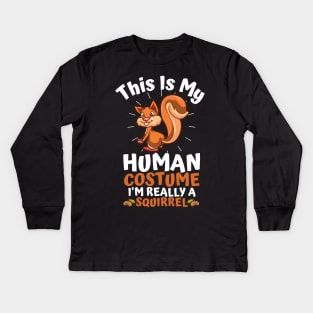 This Is My Human Costume I'm Really A Squirrel, Funny Squirrel Lover Gift Kids Long Sleeve T-Shirt